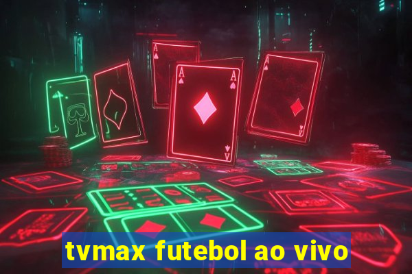 tvmax futebol ao vivo